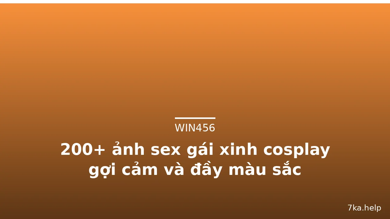 200+ ảnh sex gái xinh cosplay gợi cảm và đầy màu sắc · ảnh 1