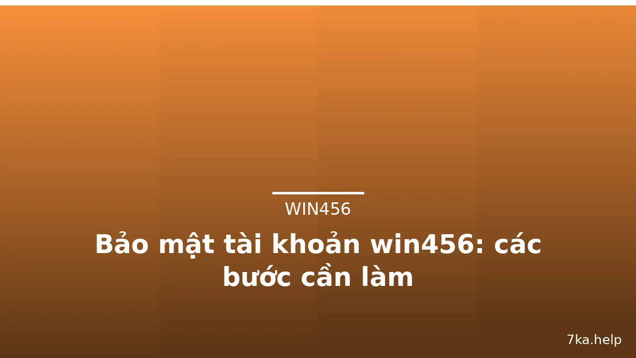 Bảo mật tài khoản win456: các bước cần làm — win456 · ảnh 1
