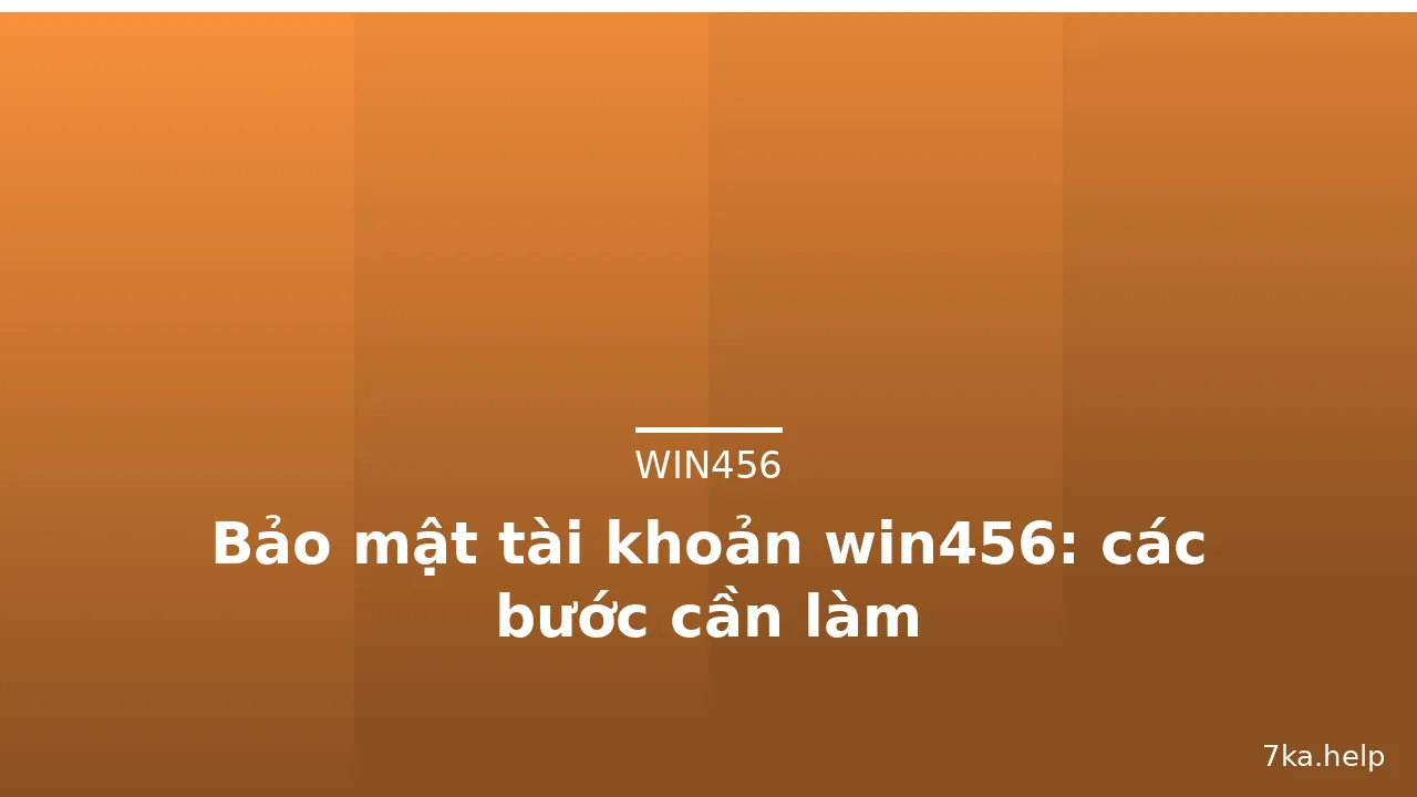 Bảo mật tài khoản win456: các bước cần làm