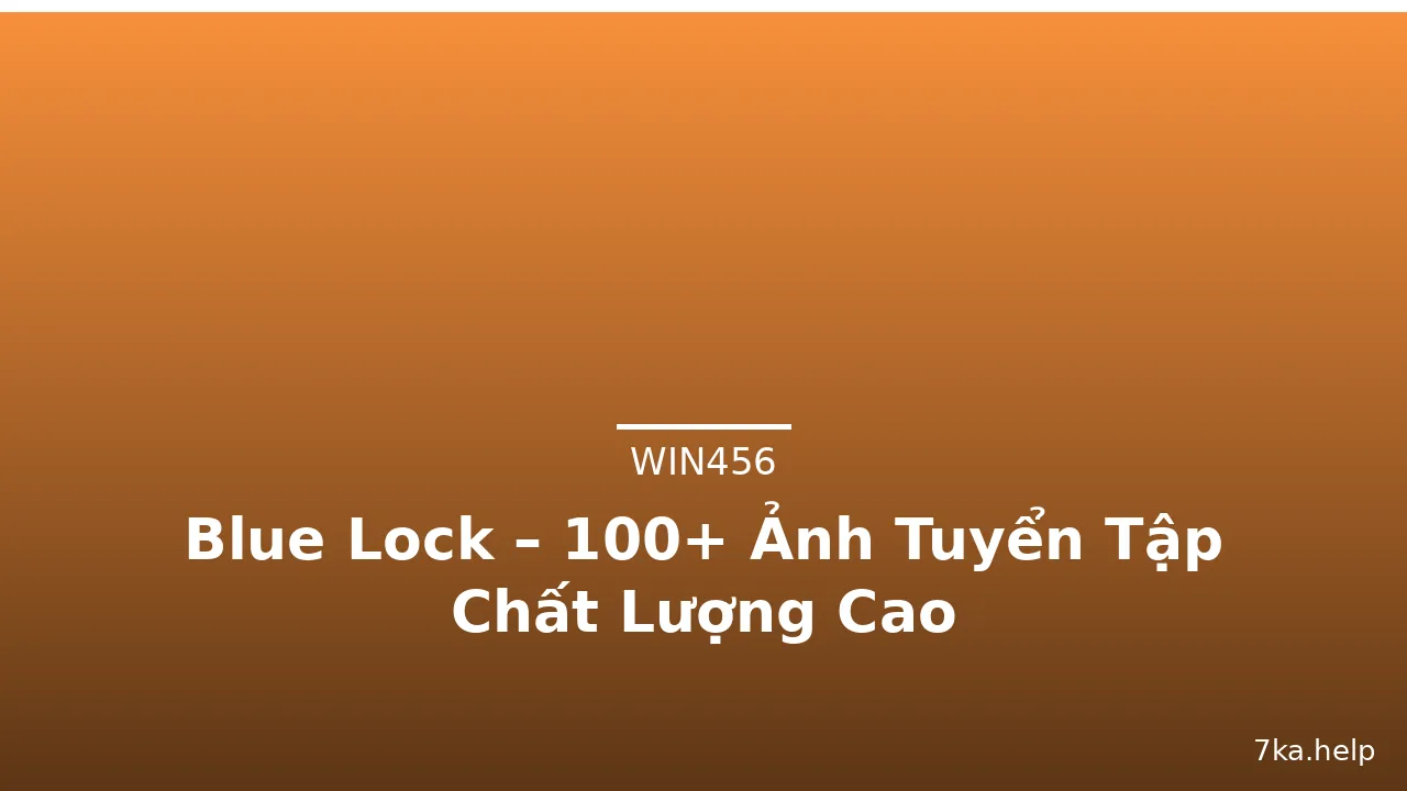 Blue Lock – 100+ Ảnh Tuyển Tập Chất Lượng Cao