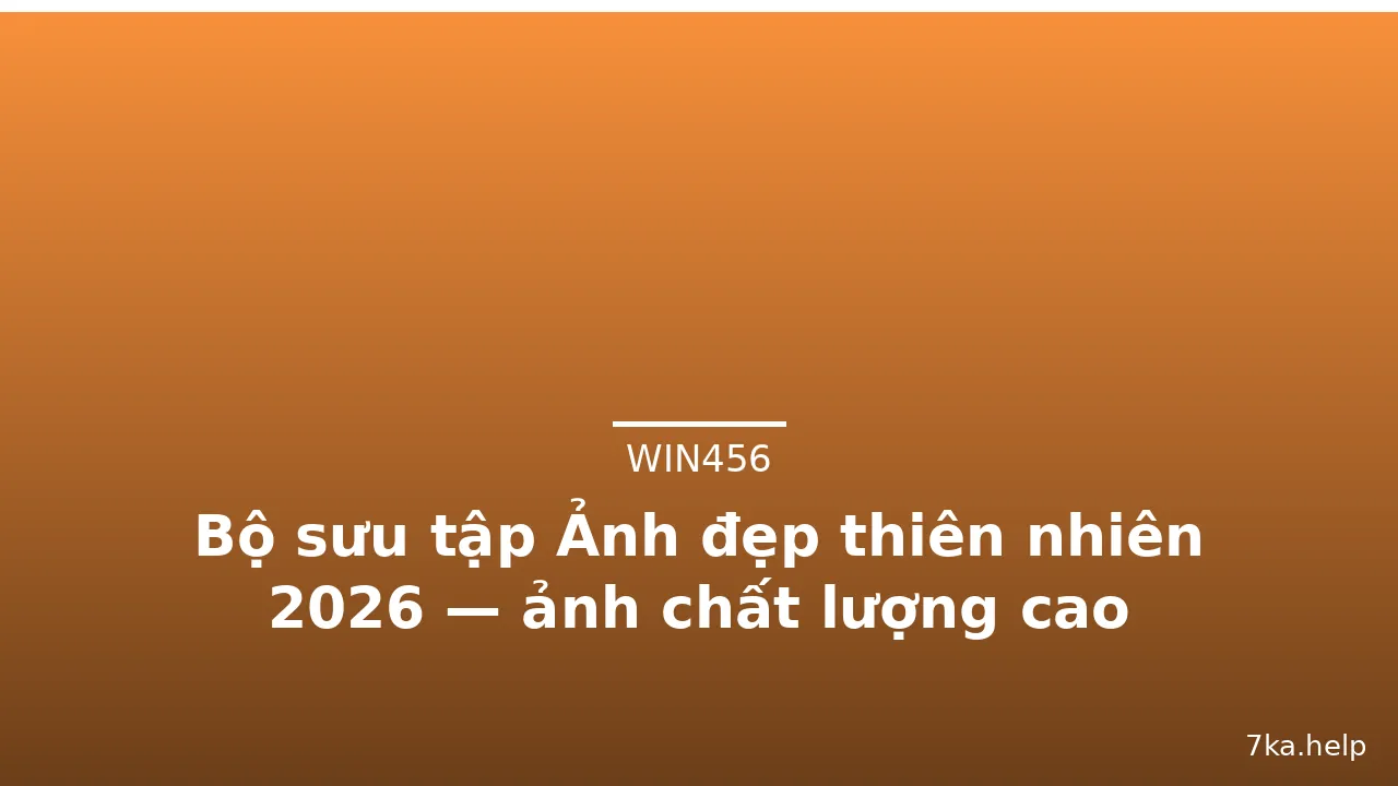 Bộ sưu tập Ảnh đẹp thiên nhiên 2026 — ảnh chất lượng cao · ảnh 3
