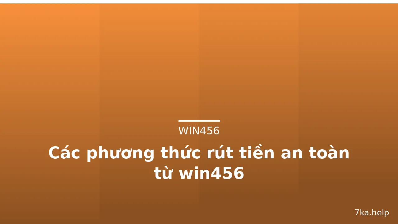 Các phương thức rút tiền an toàn từ win456 — win456 · ảnh 2