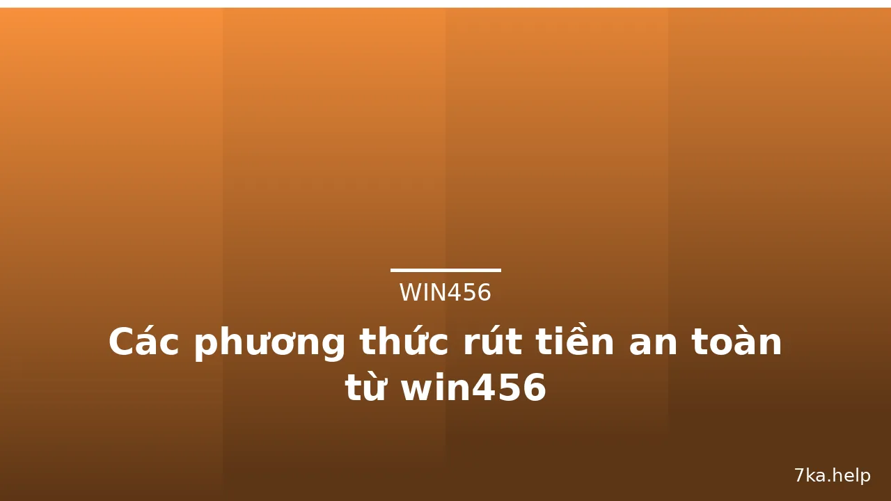 Các phương thức rút tiền an toàn từ win456 — win456 · ảnh 3