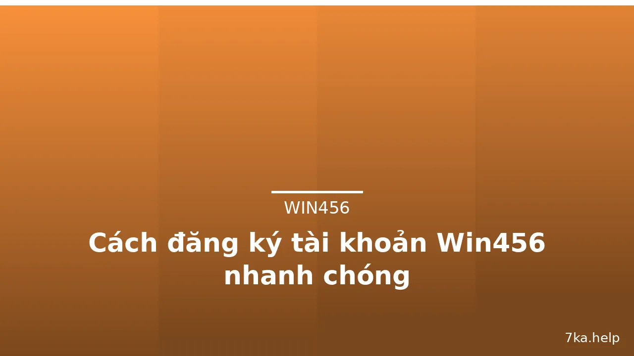 Cách đăng ký tài khoản Win456 nhanh chóng — win456 · ảnh 1
