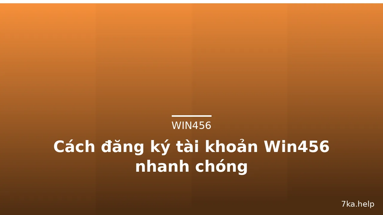 Cách đăng ký tài khoản Win456 nhanh chóng — win456 · ảnh 2