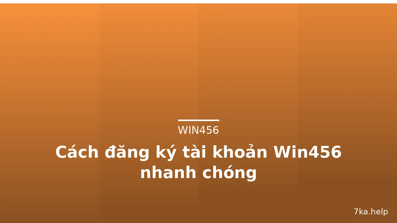Cách đăng ký tài khoản Win456 nhanh chóng