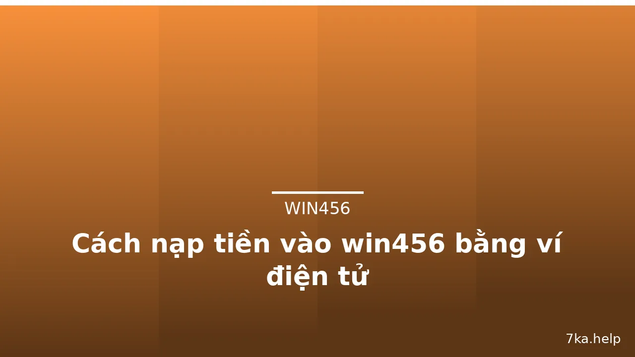 Cách nạp tiền vào win456 bằng ví điện tử — win456 · ảnh 1