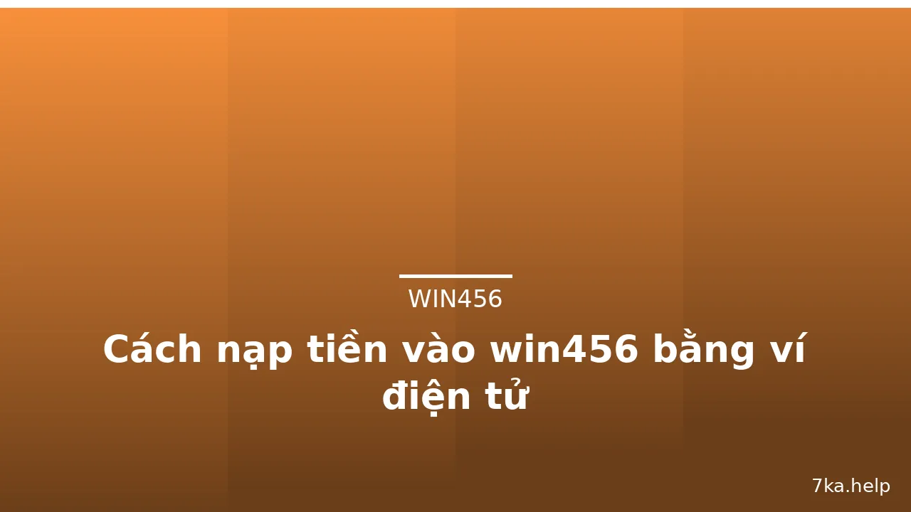 Cách nạp tiền vào win456 bằng ví điện tử — win456 · ảnh 2