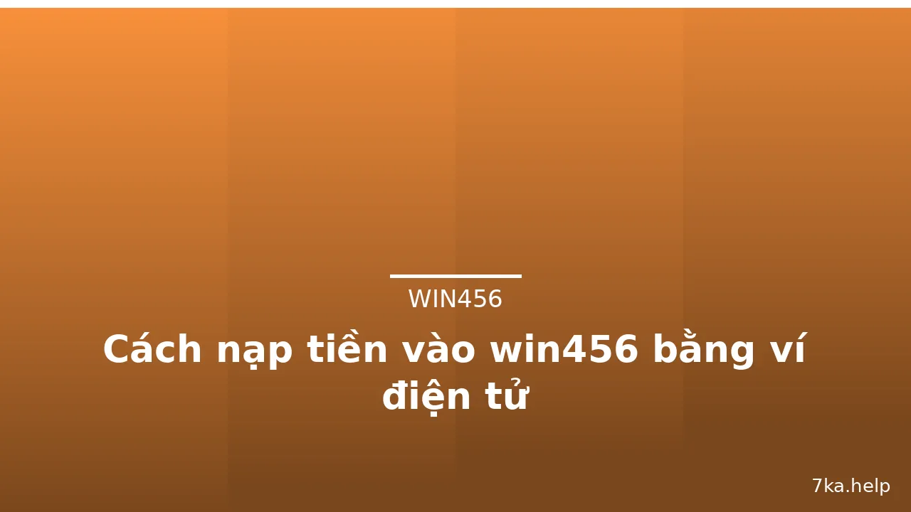 Cách nạp tiền vào win456 bằng ví điện tử