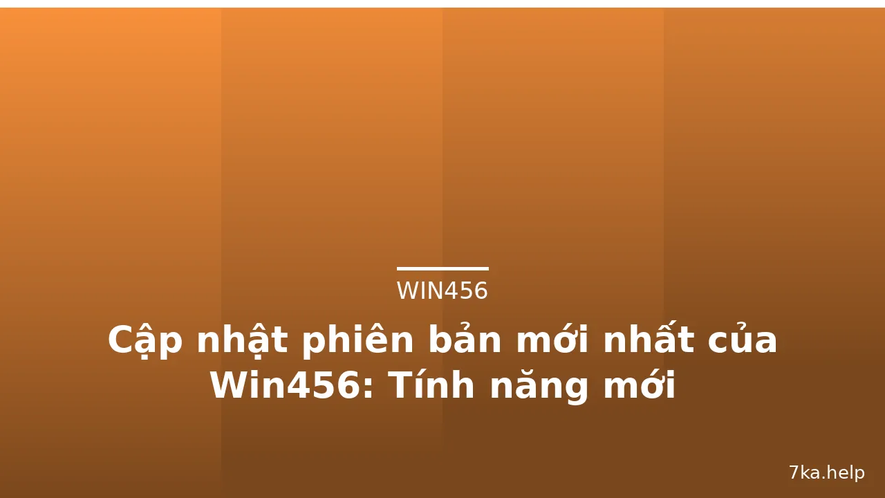 Cập nhật phiên bản mới nhất của Win456: Tính năng mới
