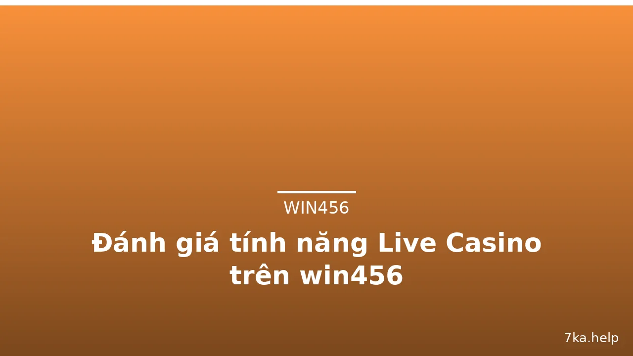 Đánh giá tính năng Live Casino trên win456 — win456 · ảnh 1