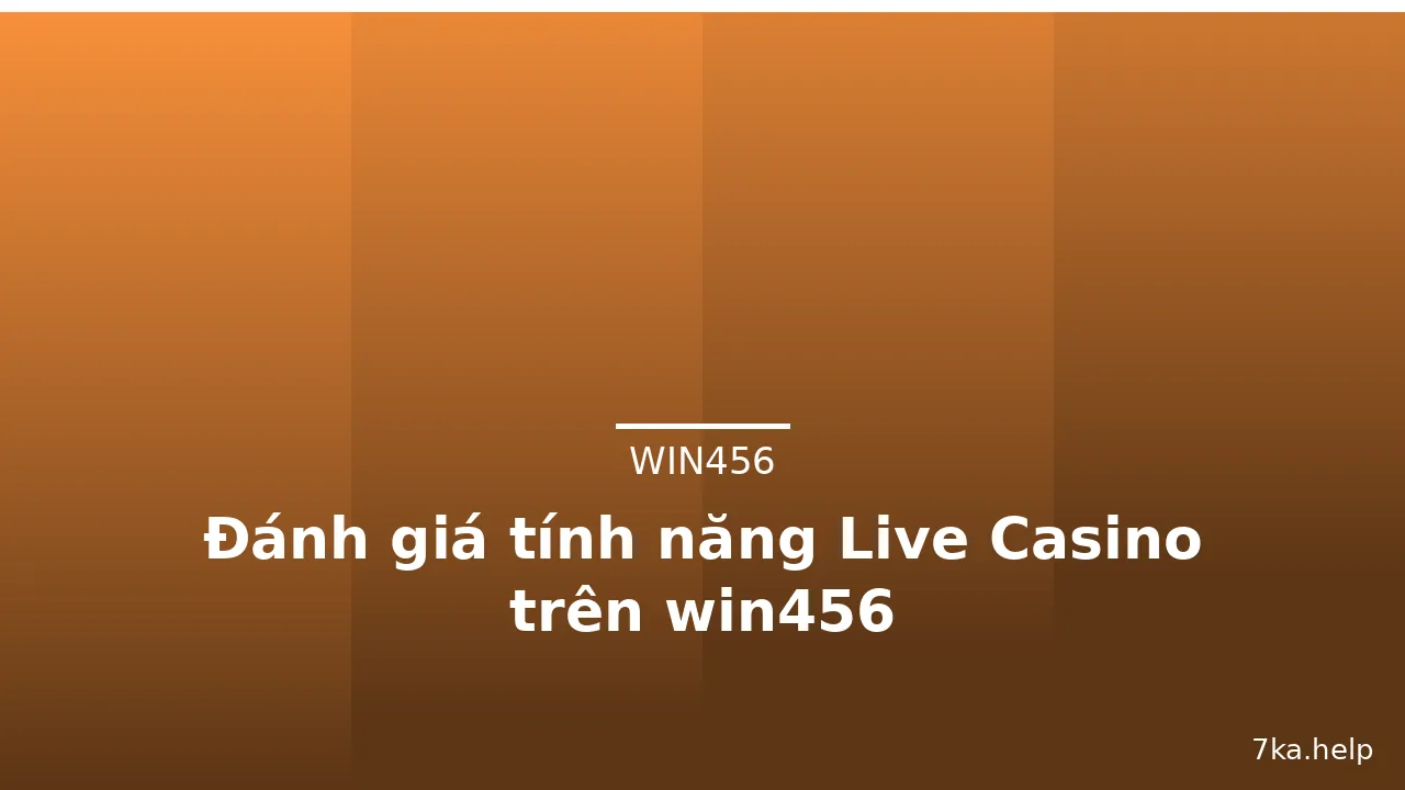 Đánh giá tính năng Live Casino trên win456 — win456 · ảnh 2