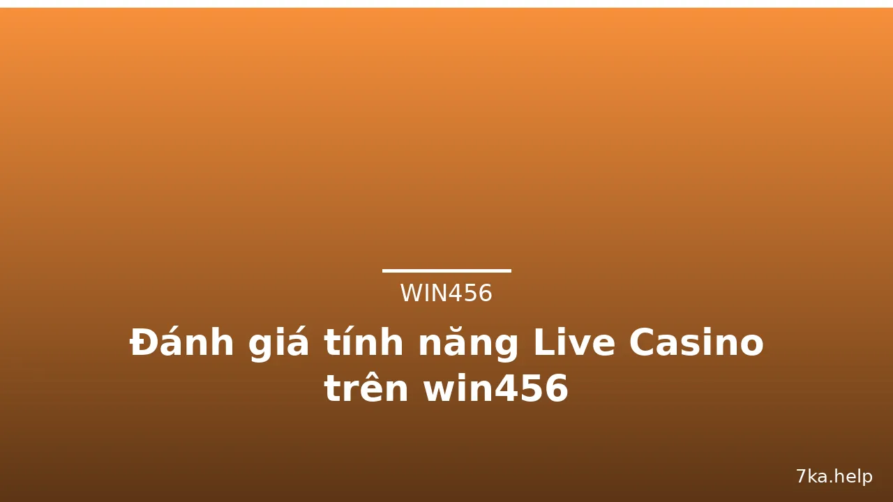 Đánh giá tính năng Live Casino trên win456 — win456 · ảnh 3