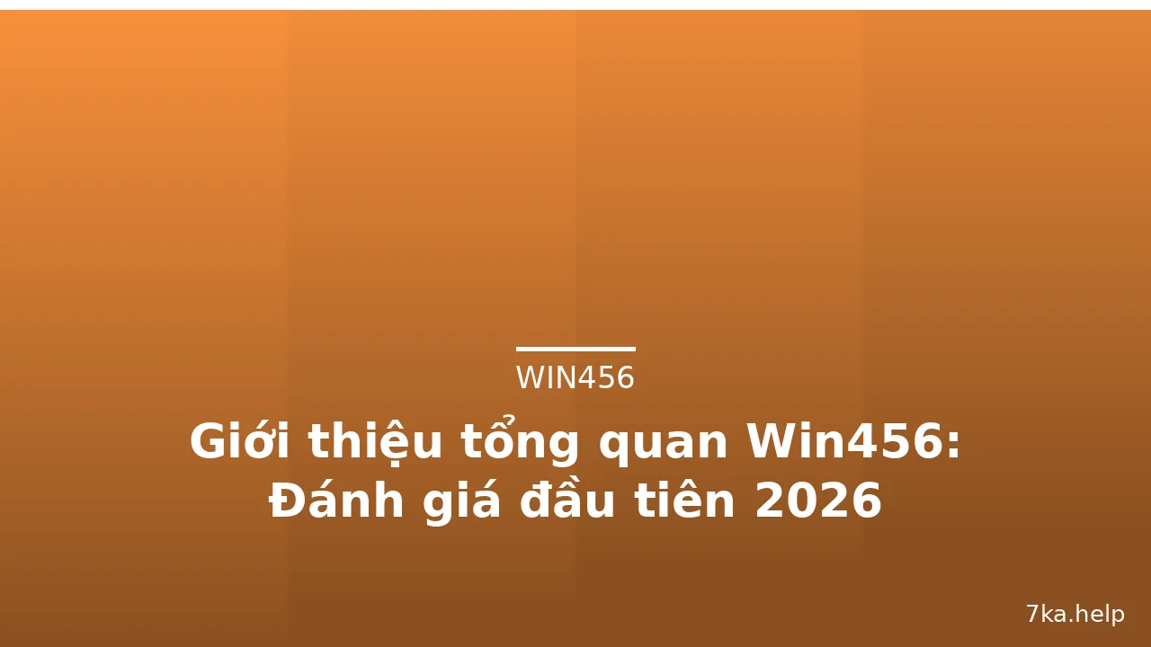 Giới thiệu tổng quan Win456: Đánh giá đầu tiên 2026 — win456 · ảnh 1