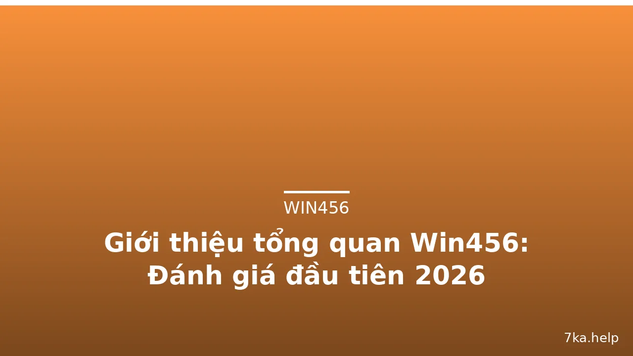Giới thiệu tổng quan Win456: Đánh giá đầu tiên 2026 — win456 · ảnh 2