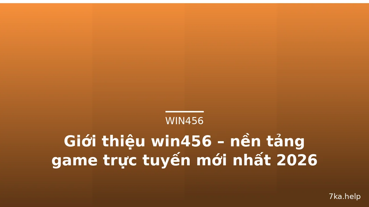 Giới thiệu win456 – nền tảng game trực tuyến mới nhất 2026 — win456 · ảnh 2