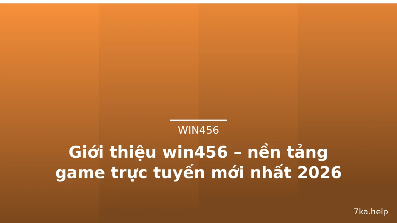 Giới thiệu win456 – nền tảng game trực tuyến mới nhất 2026