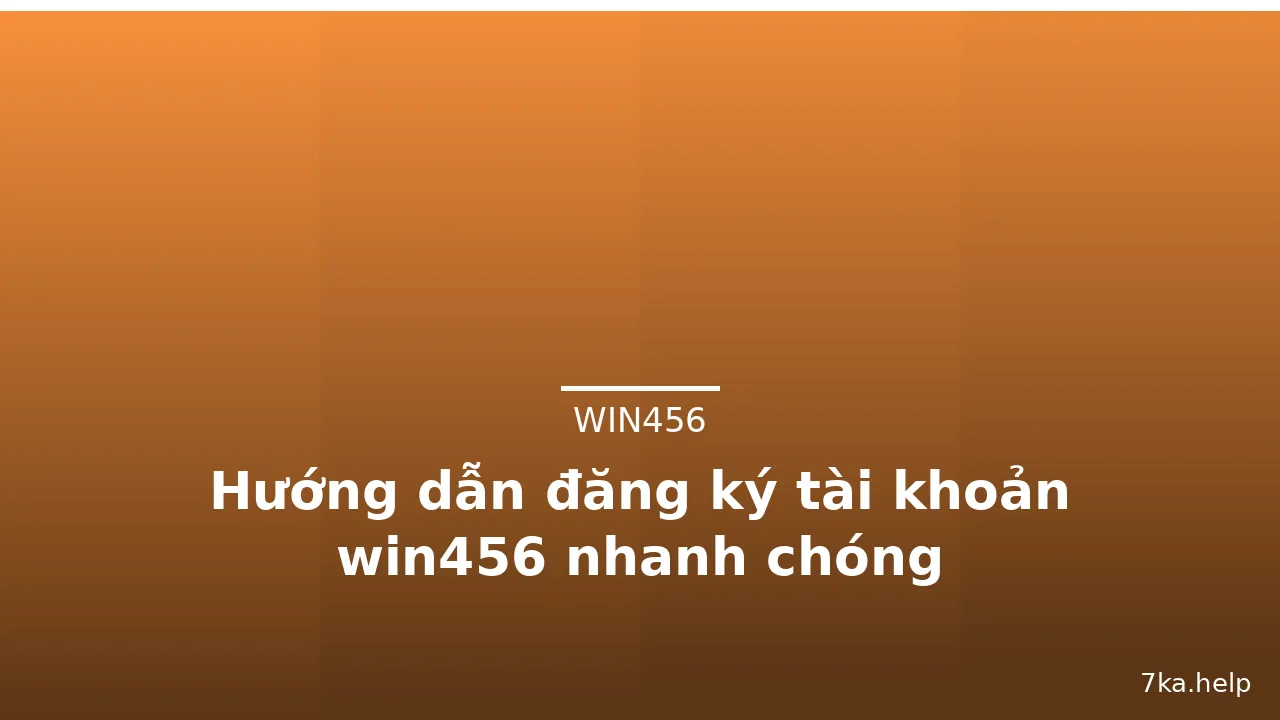 Hướng dẫn đăng ký tài khoản win456 nhanh chóng — win456 · ảnh 1