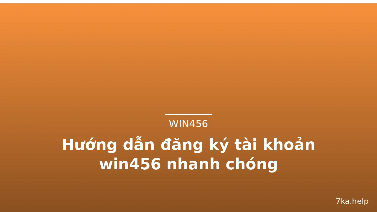 Hướng dẫn đăng ký tài khoản win456 nhanh chóng — win456 · ảnh 2