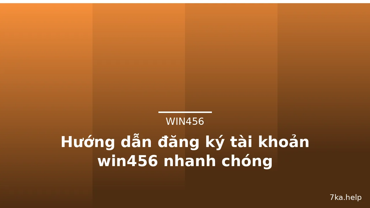 Hướng dẫn đăng ký tài khoản win456 nhanh chóng
