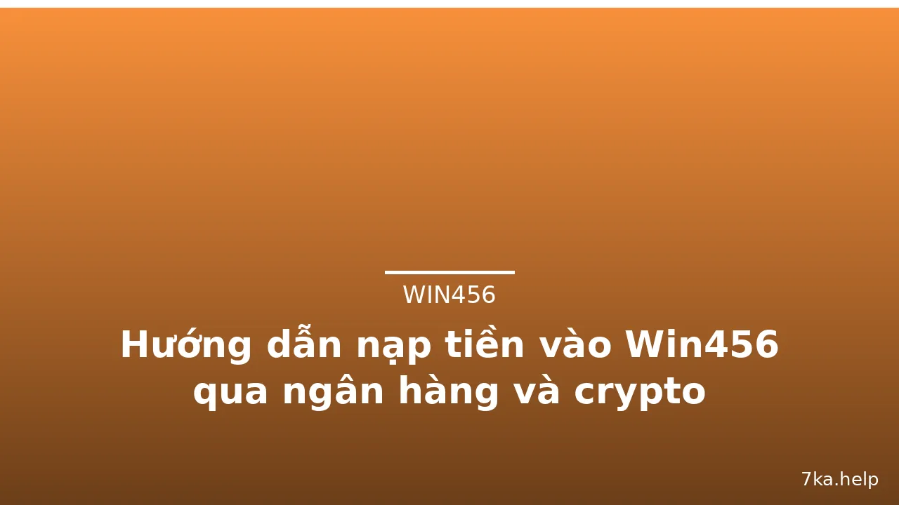 Hướng dẫn nạp tiền vào Win456 qua ngân hàng và crypto — win456 · ảnh 2
