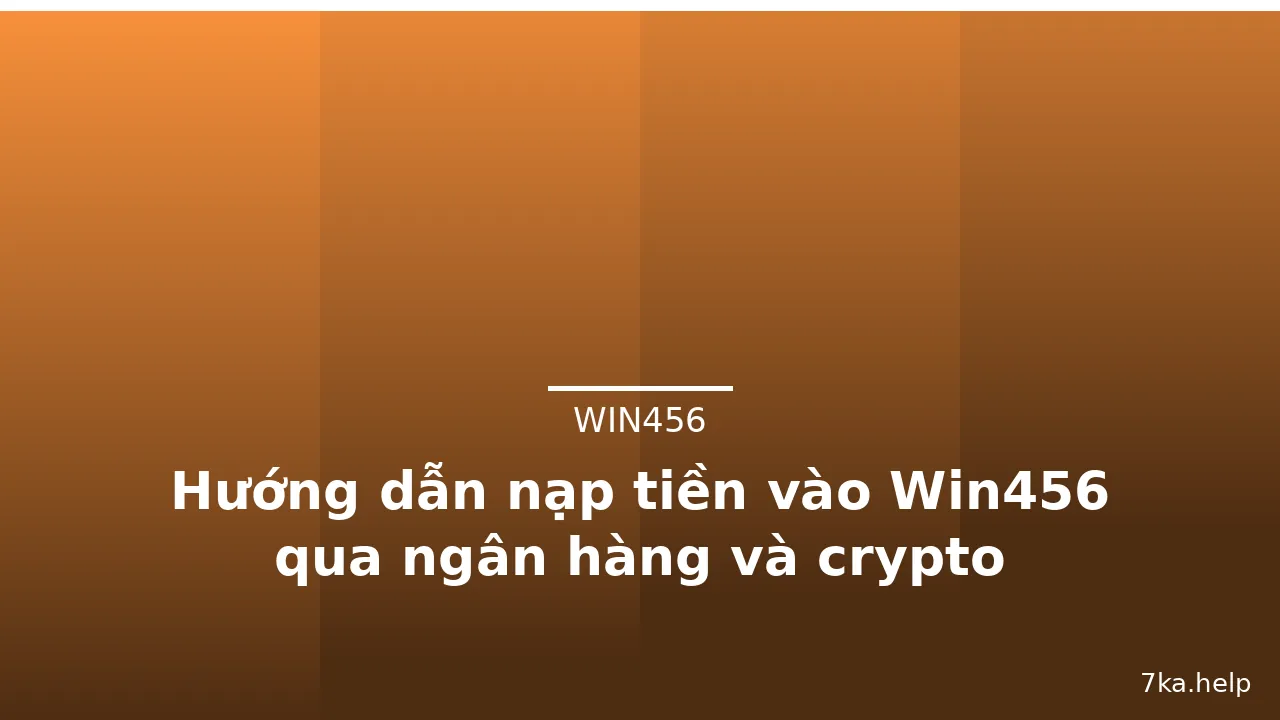 Hướng dẫn nạp tiền vào Win456 qua ngân hàng và crypto — win456 · ảnh 3