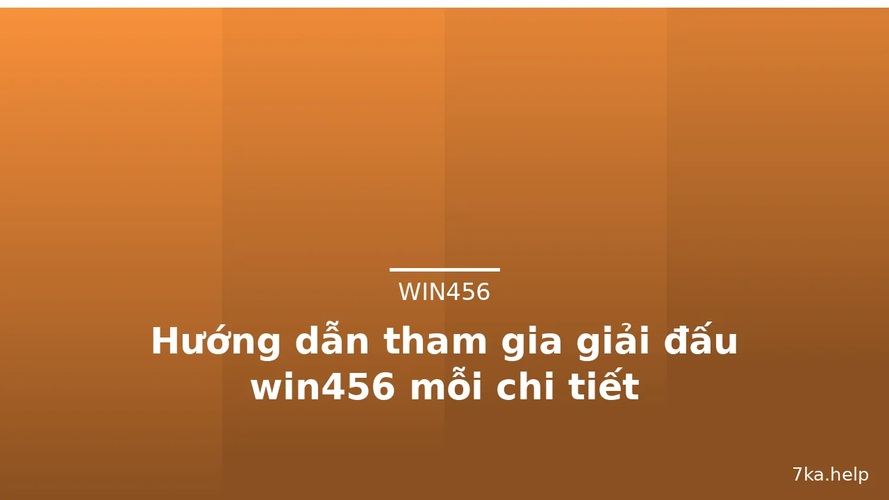Hướng dẫn tham gia giải đấu win456 mỗi chi tiết — win456 · ảnh 1