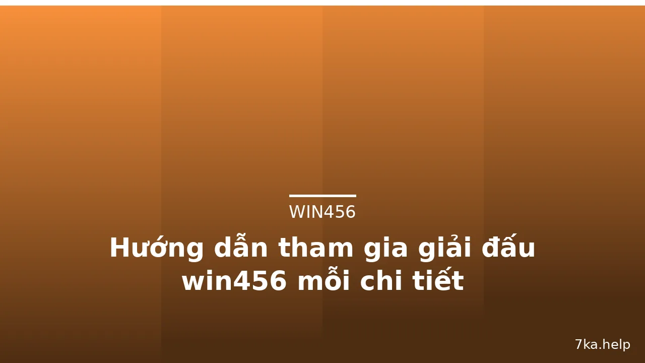 Hướng dẫn tham gia giải đấu win456 mỗi chi tiết — win456 · ảnh 3