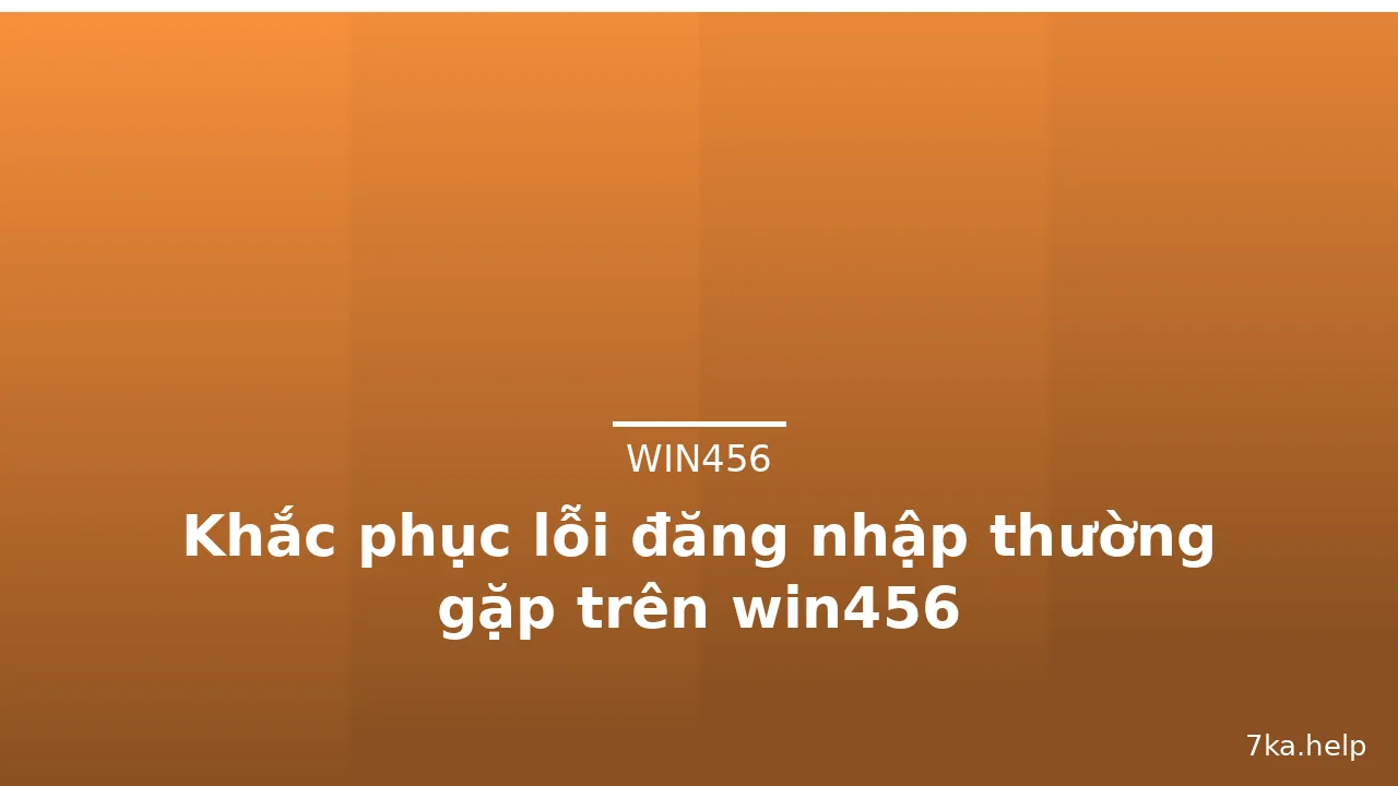 Khắc phục lỗi đăng nhập thường gặp trên win456 — win456 · ảnh 3