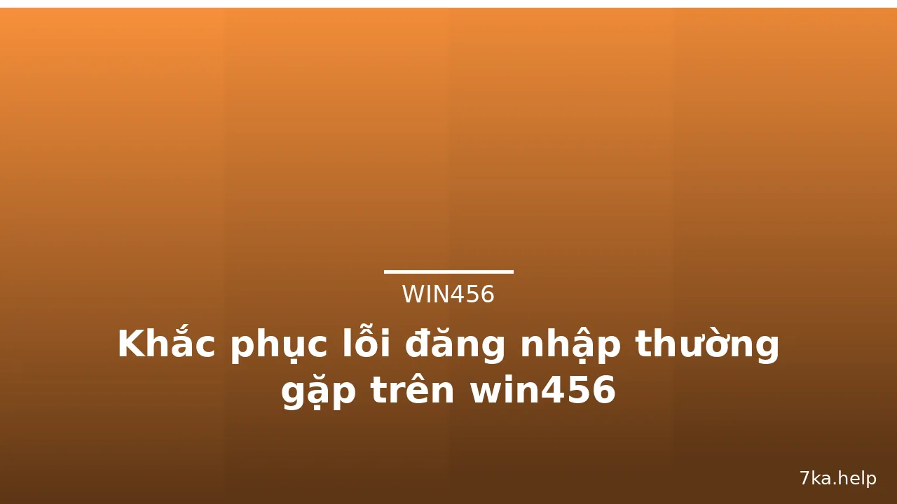 Khắc phục lỗi đăng nhập thường gặp trên win456
