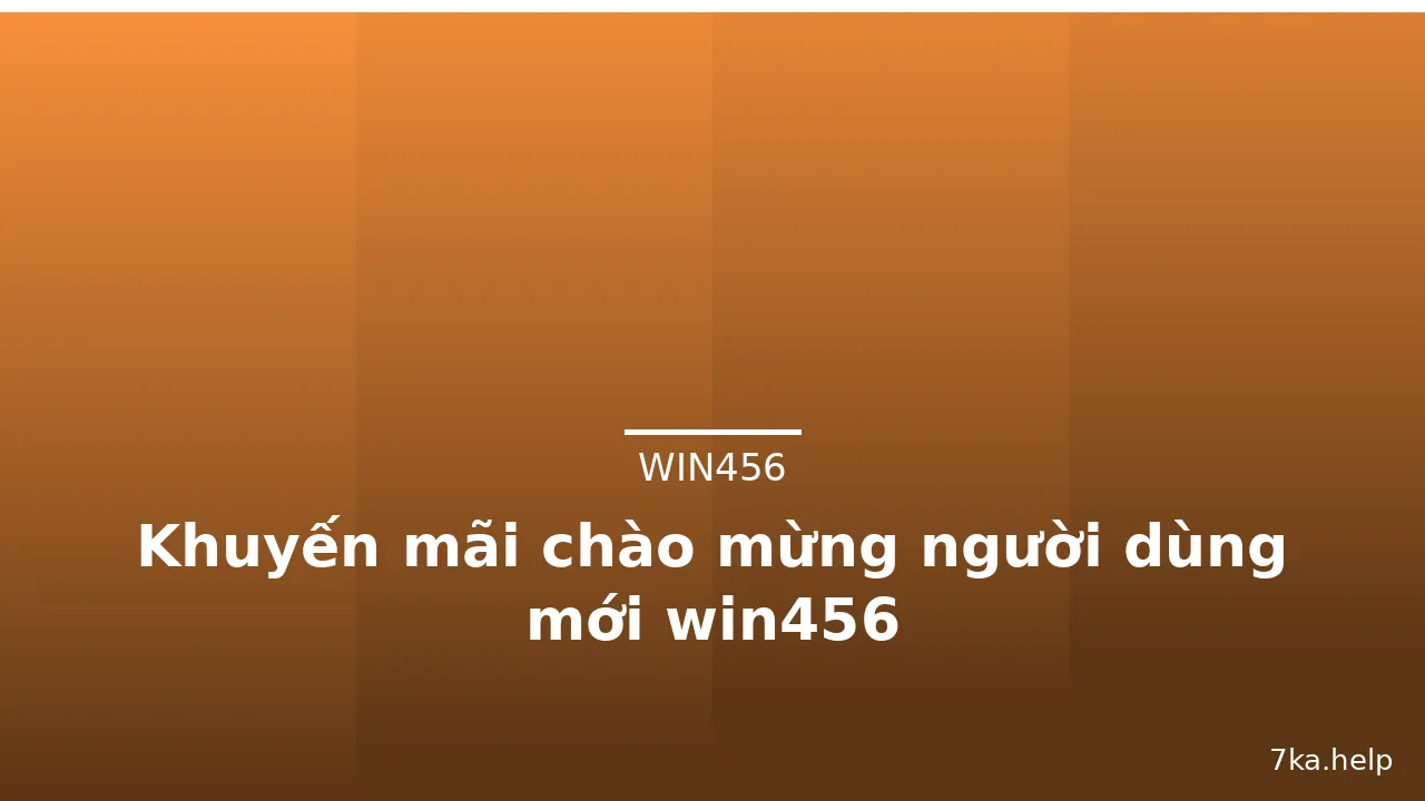 Khuyến mãi chào mừng người dùng mới win456 — win456 · ảnh 1
