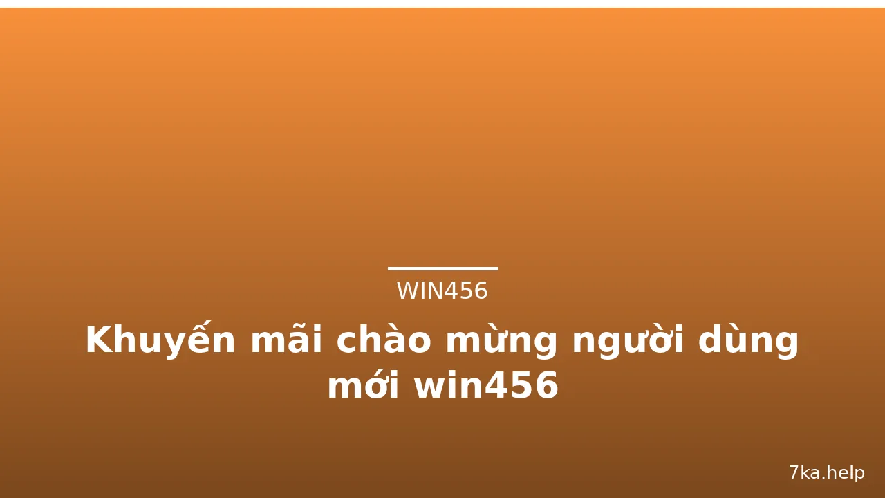 Khuyến mãi chào mừng người dùng mới win456 — win456 · ảnh 3
