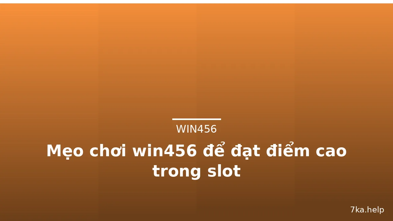 Mẹo chơi win456 để đạt điểm cao trong slot — win456 · ảnh 1