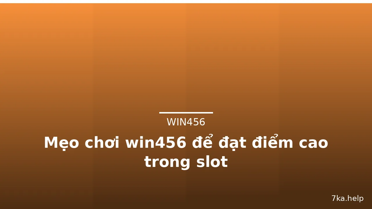 Mẹo chơi win456 để đạt điểm cao trong slot — win456 · ảnh 2