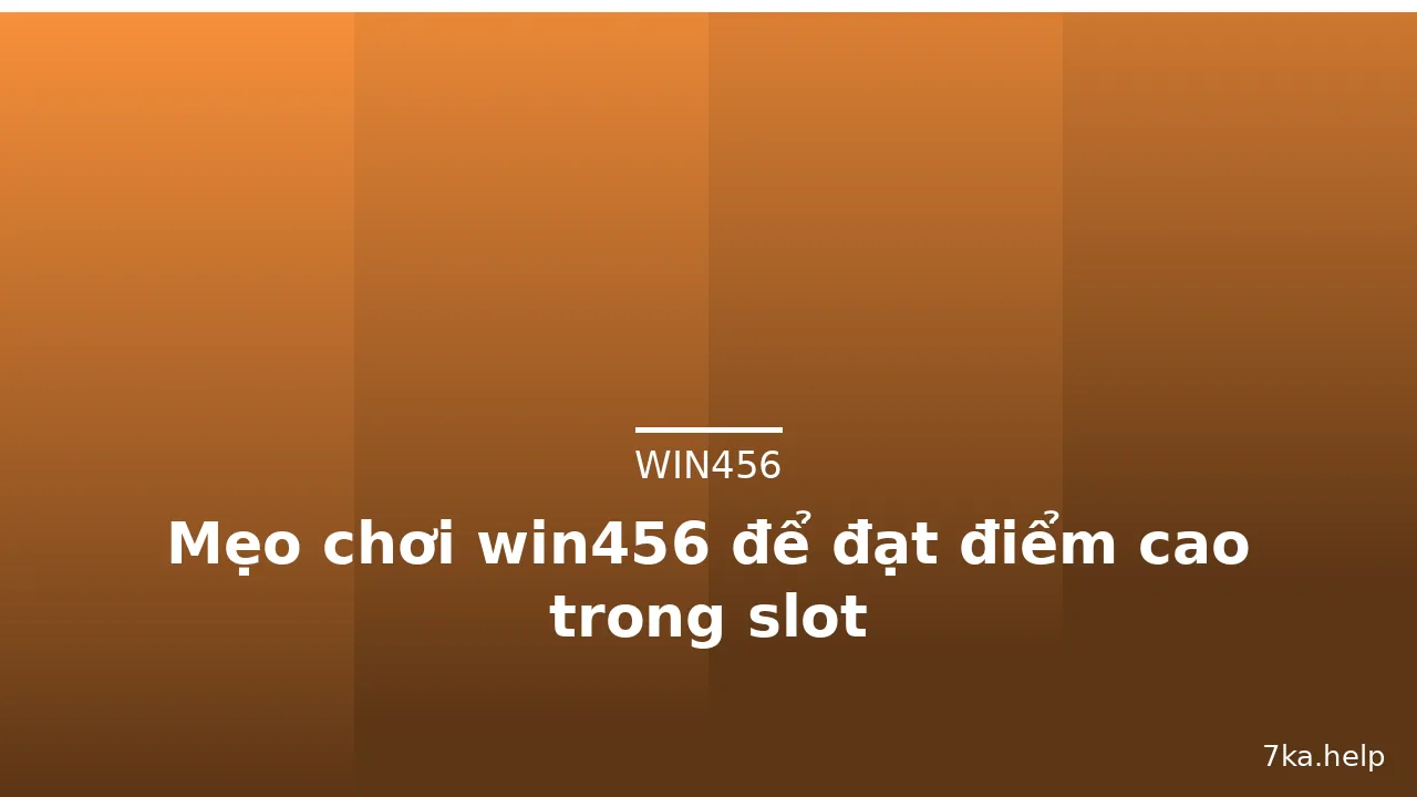 Mẹo chơi win456 để đạt điểm cao trong slot
