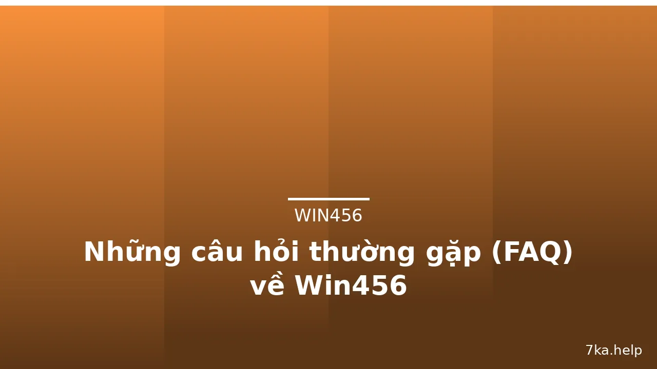 Những câu hỏi thường gặp (FAQ) về Win456 — win456 · ảnh 1