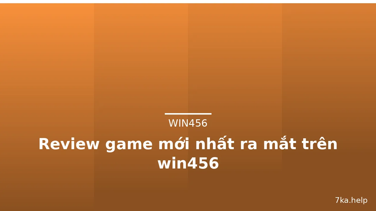 Review game mới nhất ra mắt trên win456 — win456 · ảnh 1