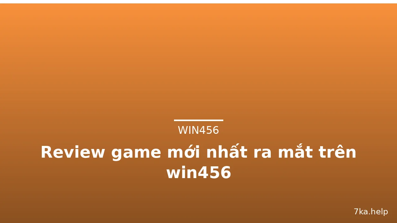 Review game mới nhất ra mắt trên win456 — win456 · ảnh 3