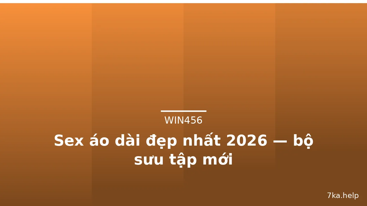 Sex áo dài đẹp nhất 2026 — bộ sưu tập mới