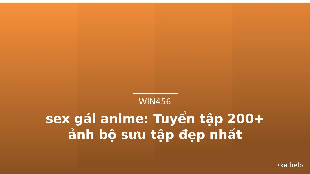 sex gái anime: Tuyển tập 200+ ảnh bộ sưu tập đẹp nhất