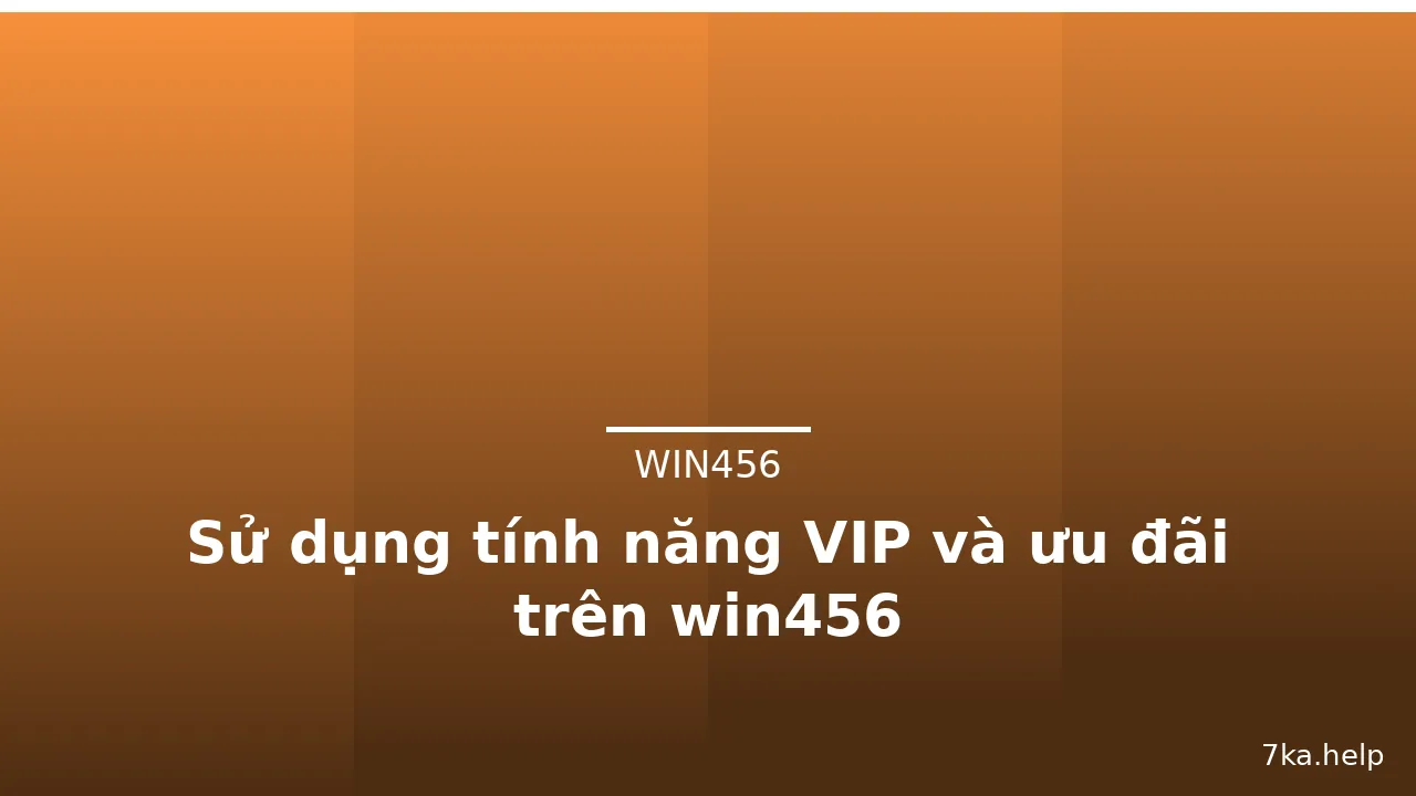 Sử dụng tính năng VIP và ưu đãi trên win456 — win456 · ảnh 1