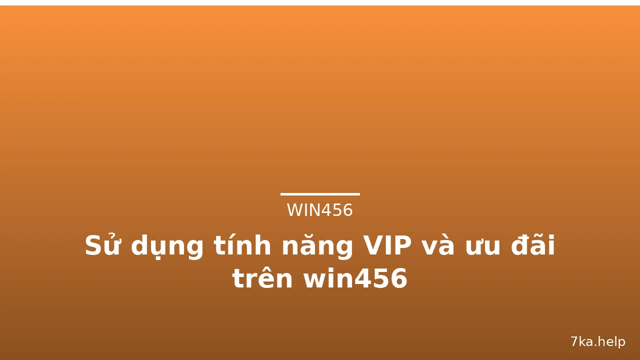 Sử dụng tính năng VIP và ưu đãi trên win456