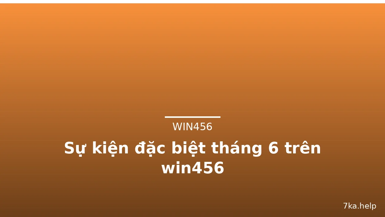 Sự kiện đặc biệt tháng 6 trên win456 — win456 · ảnh 2
