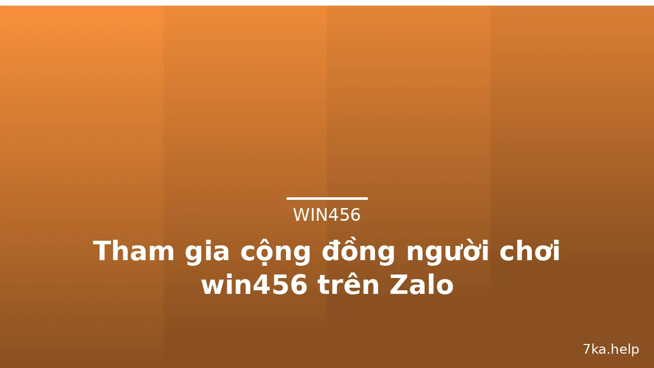 Tham gia cộng đồng người chơi win456 trên Zalo