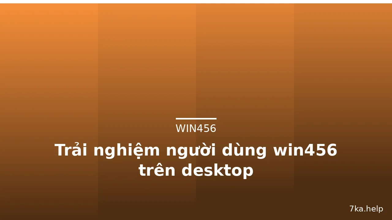 Trải nghiệm người dùng win456 trên desktop — win456 · ảnh 2