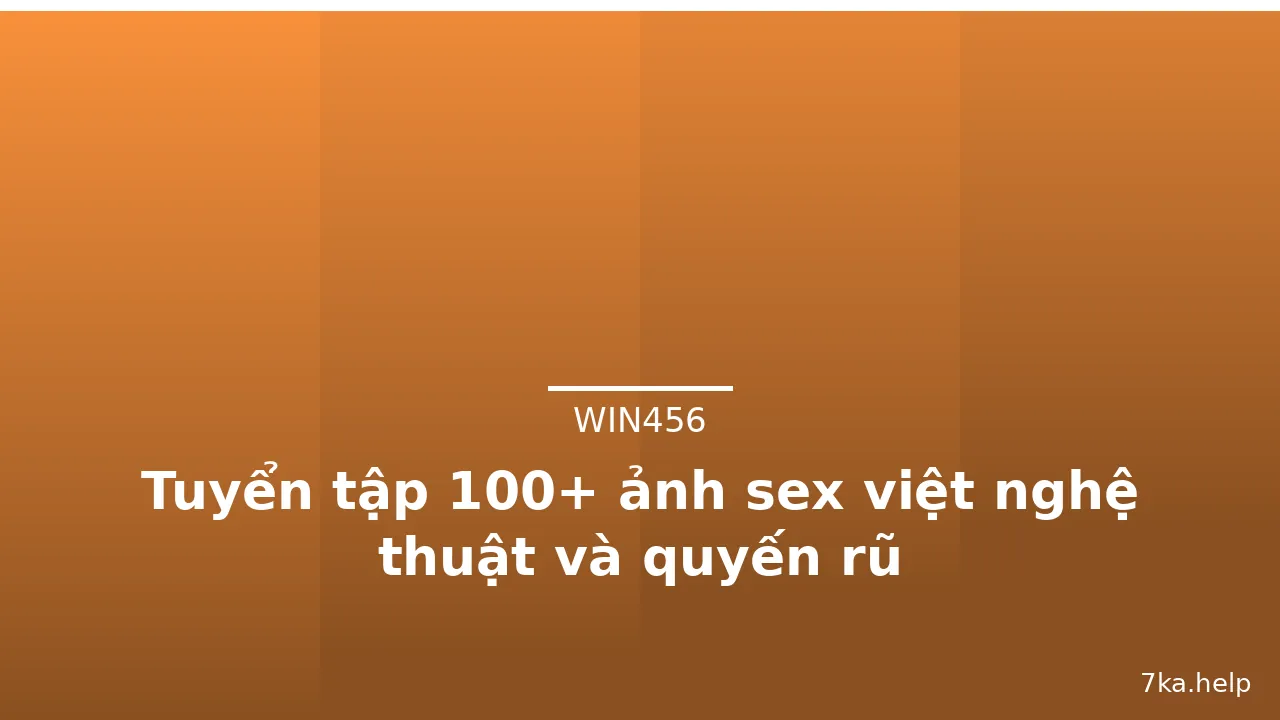 Tuyển tập 100+ ảnh sex việt nghệ thuật và quyến rũ · ảnh 1