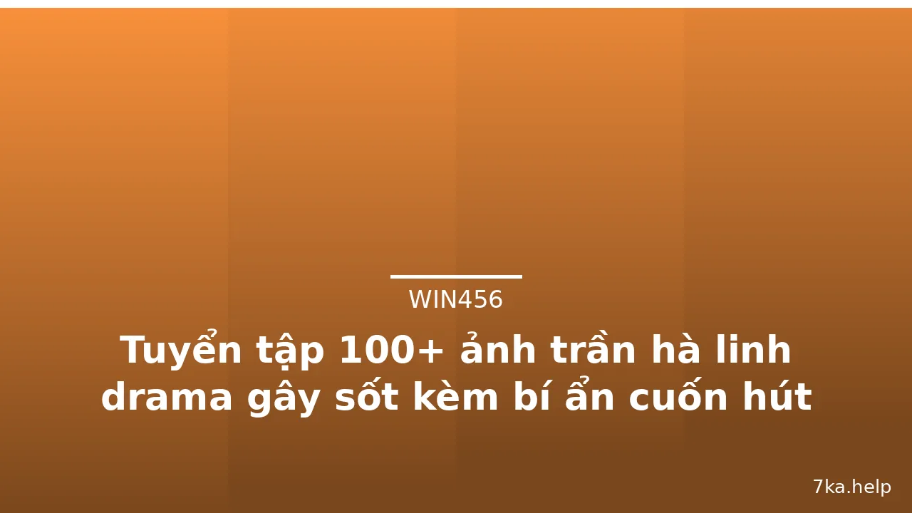 Tuyển tập 100+ ảnh trần hà linh drama gây sốt kèm bí ẩn cuốn hút · ảnh 1