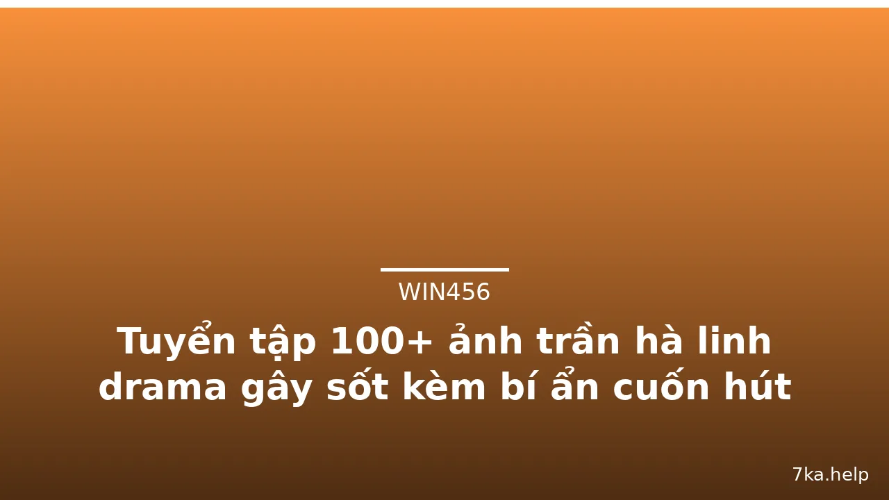 Tuyển tập 100+ ảnh trần hà linh drama gây sốt kèm bí ẩn cuốn hút · ảnh 2