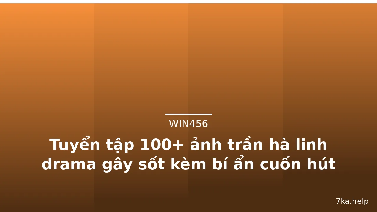 Tuyển tập 100+ ảnh trần hà linh drama gây sốt kèm bí ẩn cuốn hút · ảnh 3