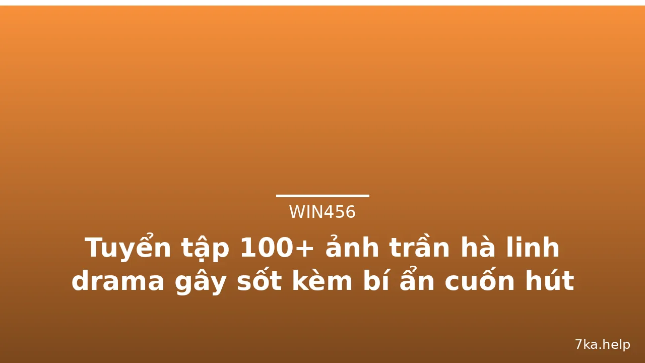 Tuyển tập 100+ ảnh trần hà linh drama gây sốt kèm bí ẩn cuốn hút